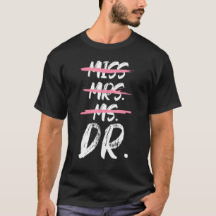 Miss Mrs Dr Dotorate Degree T Shirt