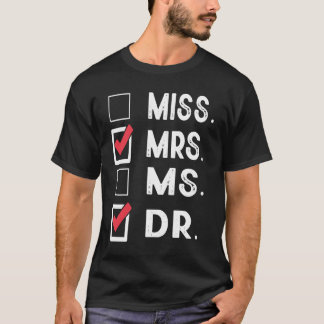 Miss Mrs Ms Dr Check Doctoral Student Bye PhD Grad T Shirt