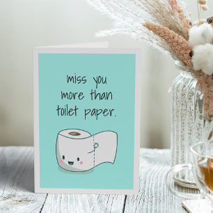 Miss You more than Toilet Papper Kort