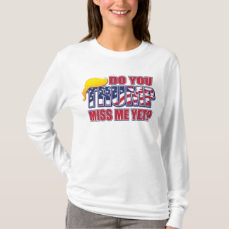 Missa du mig än Trump T Shirt