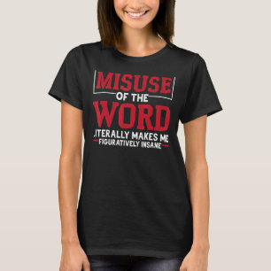 Missbruk av Ord bokstavligen får mig att tappa mod T Shirt