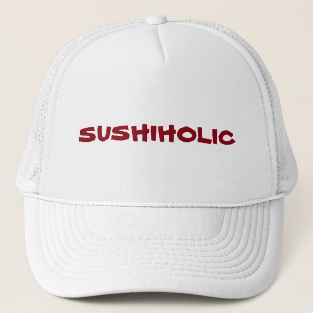 Missbrukat till Sushi? Du är en Sushiholic. Truckerkeps (Framsida)