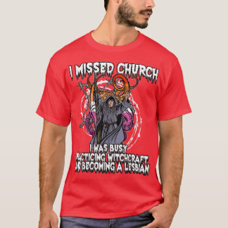 Missed Church Practice Witchcraft Lesbian Gothic W T Shirt