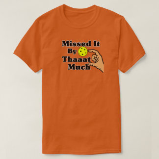 Missed It By That Much Orange Pickleball Funny T Shirt