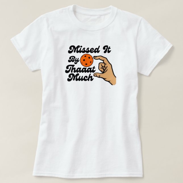 Missed It By That Much Orange Pickleball Funny T Shirt (Design framsida)