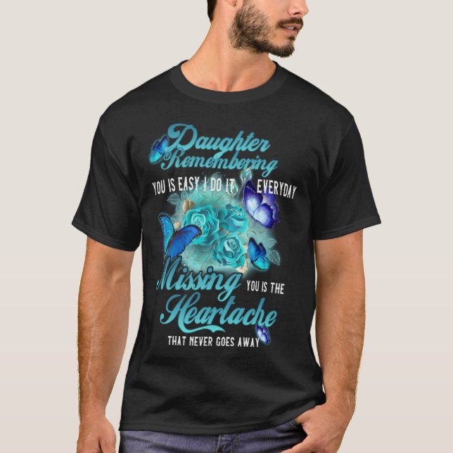 Missing My Daughter Is The Heartache That Never Go T Shirt (Framsida)