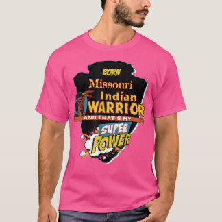 Missouri Native American Indian Born With Super Po T Shirt