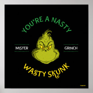 Mister Grinch   Du är en Nasty Wasty Skunk Poster