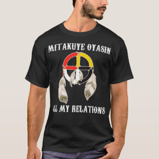 Mitakuye Oyasin Medicine Wheel Oglala Lakota Sioux T Shirt