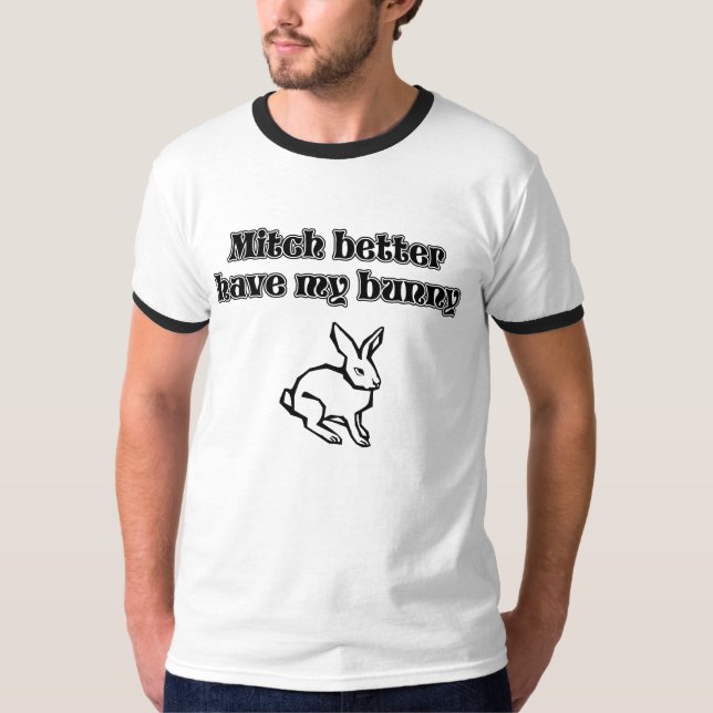 Mitch Better har min kanin, rolig grafisk tshirt T-shirt (Framsida)