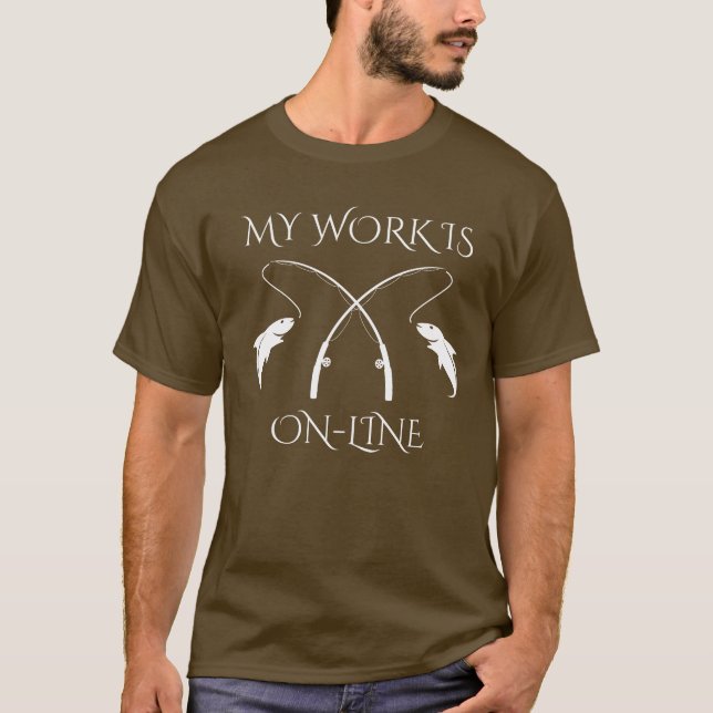 Mitt arbete är Online Fishing Humor-design T Shirt (Framsida)
