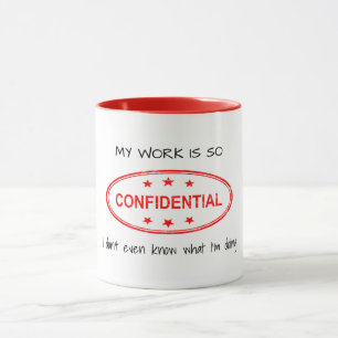Mitt arbete är så konfidentiellt, roligt humor mugg
