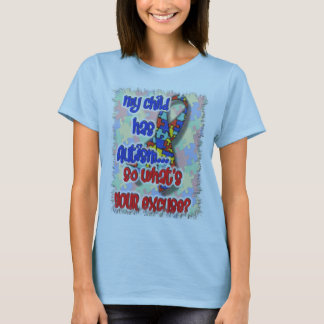 Mitt barn har Autism… vad är din ursäkt? T-shirt