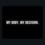 Mitt beslut höger för svartvita aborter poster<br><div class="desc">Min kropp, mitt beslut, Pro väljer svartvit anpassningsbar som minimalistisk modern poster. minimalistisk modern enkel elegant stil. Rörelsen för abort som är för ett val-rättigheter är en sociopolitisk rörelse i Förenade Stater som stöder åsikten att en kvinna bör ha den rättsliga högerna till en valfri abort, vilket innebär högerna att...</div>