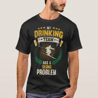 Mitt drickande lag har ett skidproblem Rolig skidå T Shirt