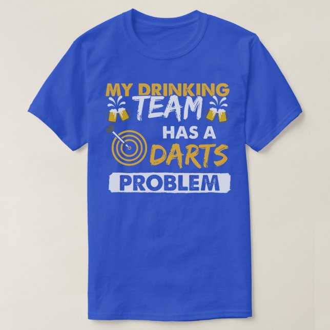 Mitt drickarteam har ett Darts-problem T Shirt (Design framsida)