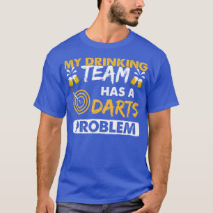 Mitt drickarteam har ett Darts-problem T Shirt
