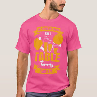 Mitt drickarteam har problem med Bord-tennis T Shirt