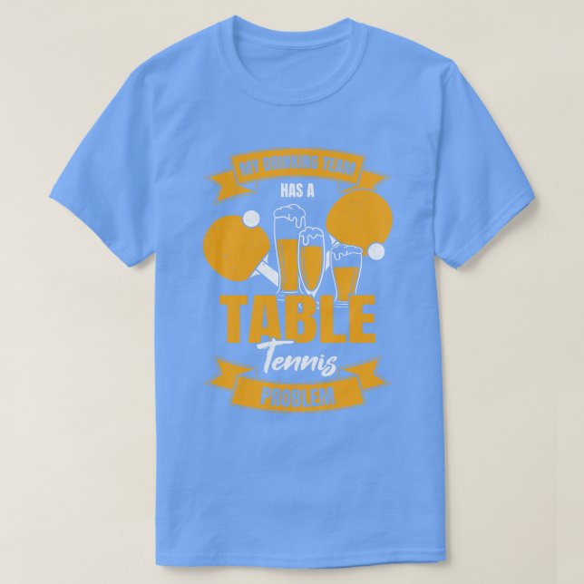 Mitt drickarteam har problem med Bord-tennis T Shirt (Design framsida)