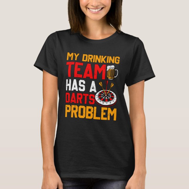 Mitt dricksteam har ett Darts Problem Dart Game Sa T Shirt (Framsida)