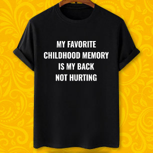 Mitt favoritbarndomsminne är att min rygg inte gör t shirt