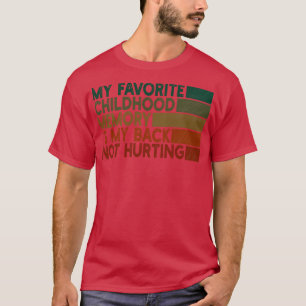 Mitt favoritminne i barndomen är att min rygg inte t shirt