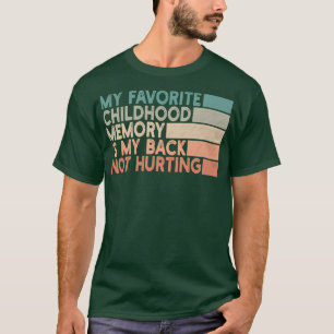 Mitt favoritminne i barndomen är att min rygg inte t shirt