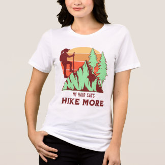 Mitt hår säger att vandra mer Kvinnlig vandring T Shirt