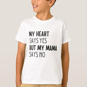 Mitt hjärta säger ja, men min mamma säger nej t shirt