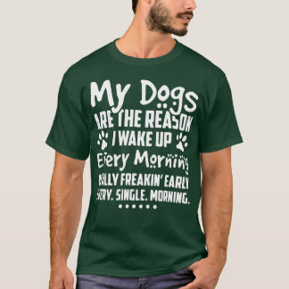 Mitt Hundar är anledningen till att jag vaknar upp T Shirt