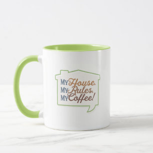 Mitt hus. Mina Regler. Min kaffe! Mugg