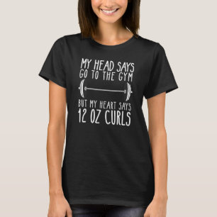 Mitt huvud säger att gå till gymen mitt hjärta säg t shirt