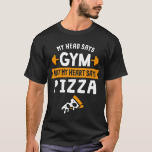 Mitt huvud säger Gym men mitt hjärta säger Pizza f T Shirt