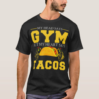 Mitt huvud säger gym men mitt hjärta säger Tacos F T Shirt