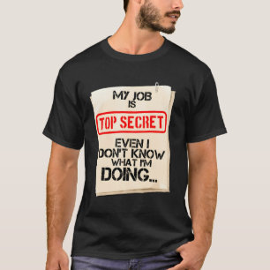 Mitt jobb är topphemligt även om jag inte vet vad t shirt