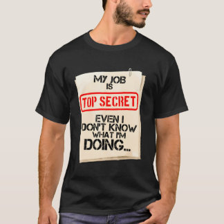 Mitt jobb är topphemligt även om jag inte vet vad t shirt