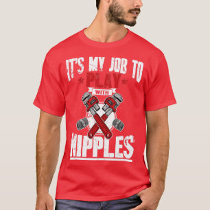 Mitt jobb att leka med nippel. t shirt