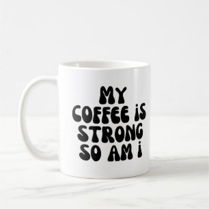 Mitt kaffe är starkt, så jag är stark kaffemugg