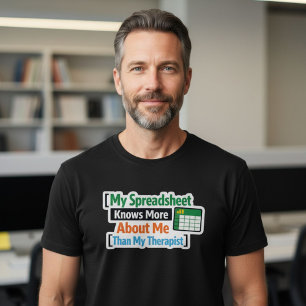 Mitt kalkylblad vet mer om mig än min terapeut... t shirt