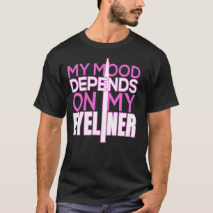 Mitt läge är beroende av min Eyeliner-idé för Make T Shirt