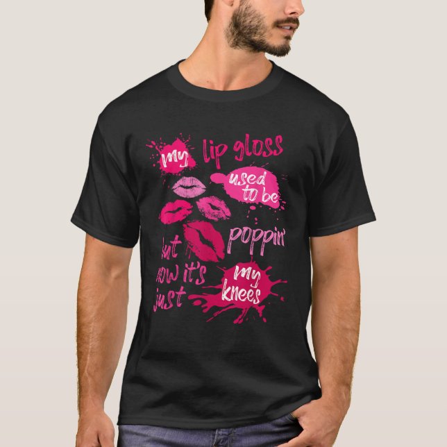 Mitt läppglans brukade vara poppin Women Joke som  T Shirt (Framsida)