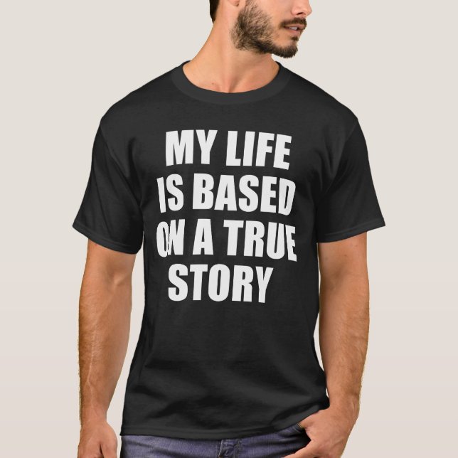 MITT LIV BASERAS PÅ EN RIKTIG BERÄTTELSE T SHIRT (Framsida)