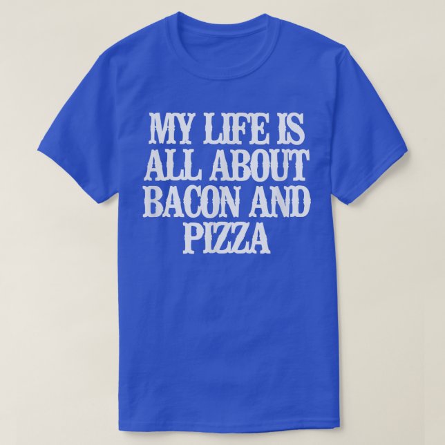 Mitt liv handlar bara om bacon och Pizza T-Shirt (Design framsida)