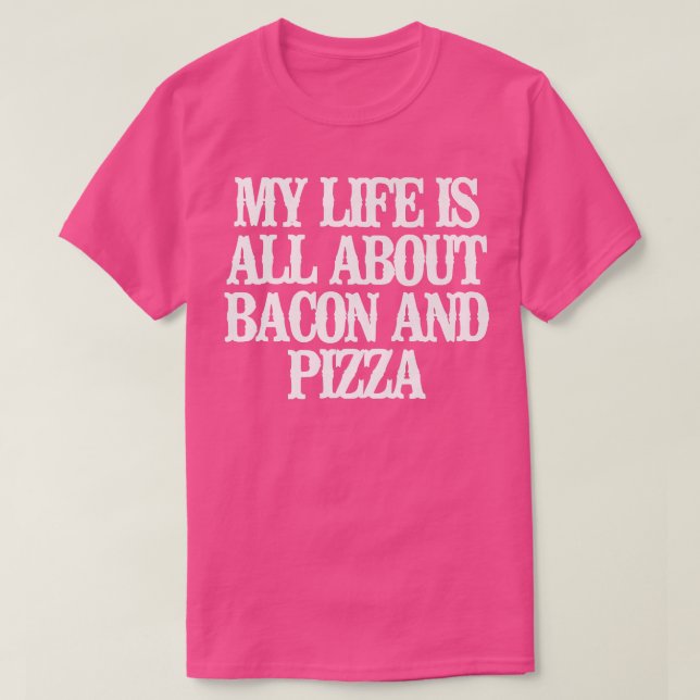 Mitt liv handlar om bacon och Pizza. T Shirt (Design framsida)