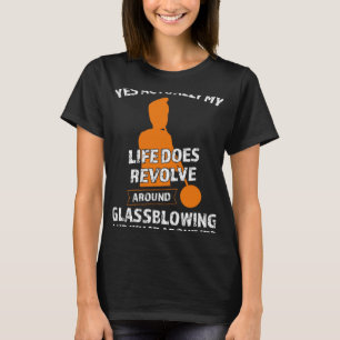 Mitt liv kretsar kring Glassblowing Glassblowing T Shirt