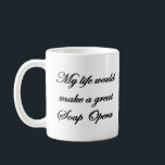 Mitt liv skulle göra underbar tvålopera kaffemugg<br><div class="desc">Mitt liv skulle göra underbar tvålopera</div>