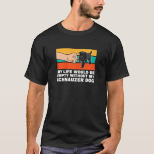 Mitt liv skulle vara tomt Schnauzer Hund Pe T Shirt