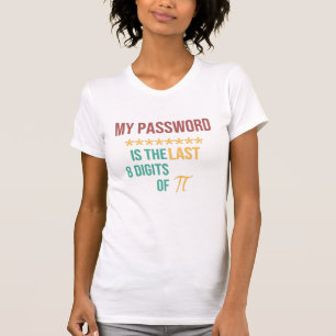 Mitt lösenord är de 8 sista siffrorna i Pi T-Shi T Shirt