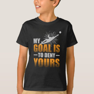 Mitt mål är att förneka den din fotbollgoalien t shirt