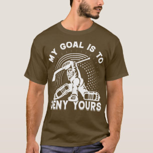 Mitt mål är att förneka din Ice Hockey Sport Game T Shirt